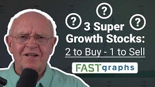 3 Super Growth Stocks: 2 to Buy - 1 to Sell | FAST Graphs