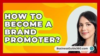 How To Become A Brand Promoter? - BusinessGuide360.com