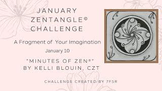 Minutes of Zen - Beginner Zentangle ® - A Fragment of your Imagination! January 10. Shu-May.