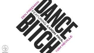 Tom Neville & Zen Freeman featuring Aaron Paul - Dance Bitch