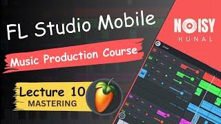 FL Studio Mobile - Music Production Course (HINDI) | Lecture 10 | Mastering | Kunal Goel