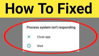How To Fix Process System Isn't Responding Close App & Wait Problem 2022