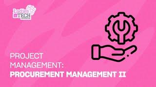 LADIES IN TECH AFRICA BOOTCAMP || PROJECT MANAGEMENT: PROCUREMENT MANAGEMENT II