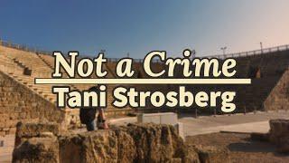 Tani Strosberg - Not a Crime (Official music video)