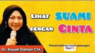 Lihat suami dengan cinta // Part 1 ( Pahami bahasa kasih pasangan hidup ) - dr. Aisah Dahlan Cht