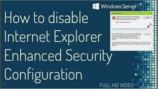 How to disable Internet Explorer Enhanced Security Configuration