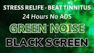 Green Noise Sound To Stress Relife - BLACK SCREEN For Sleep | Beat Tinnitus In 24H