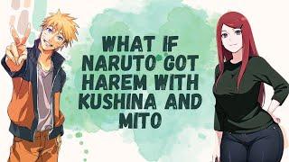 What If Naruto Got Harem With Kushina And Mito | Part 1 Naruto X Kushina X Mito