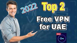 Top 2 Best Free VPN of UAE 2022 | Fast & Unlimited VPN