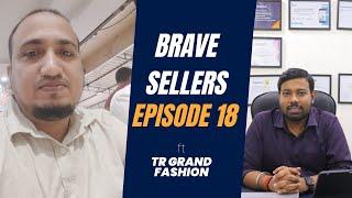 Brave sellers 18 - Stories of Successful sellers - TR Grand Fashion - Big Faction