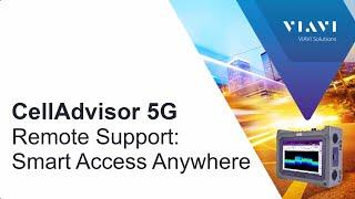 VIAVI CellAdvisor 5G: Remote Support Smart Access Anywhere