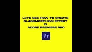 Adobe Premiere Pro: Glass Morphism Effect