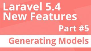 Part 5: Generate Models - Laravel 5.4 New Features