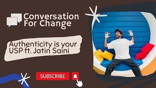 Authenticity is your USP | Jatin Saini | Conversation For Change 27