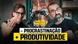 Transforme procrastinação em PRODUTIVIDADE ainda hoje (Guia DEFINITIVO) | Podcast Sai da Média #217