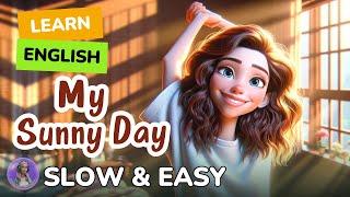 [SLOW] My Sunny Day | Improve your English | Listen and speak English Practice Slow & Easy