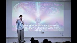 05 - CONSCIÊNCIAS CÓSMICAS (2018) - Margarete Áquila: Fenômenos Psíquicos e Espirituais