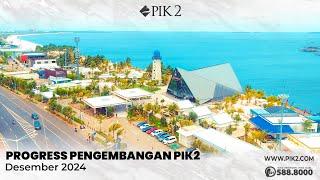 PROGRESS PENGEMBANGAN KAWASAN PIK2 | DESEMBER 2024