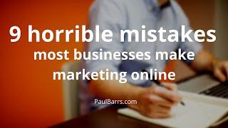 9 Horrible Mistakes Most Businesses Make Marketing Online