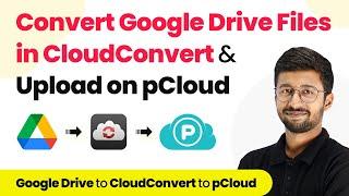 How to Convert Files from Google Drive in CloudConvert also Upload on pCloud