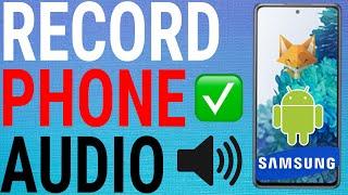 How To Record Internal Audio On Samsung Galaxy Phones