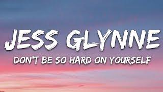 Jess Glynne - Don't Be So Hard On Yourself (Lyrics)