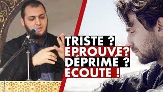 SI TU ES TRISTE, DÉPRIMÉ, ÉPROUVÉ..ÉCOUTE ! - IMAM BOUSSENNA