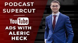 Podcast Supercut - Aleric Heck's YouTube Ads Journey & Top Strategies | Highlight Reel