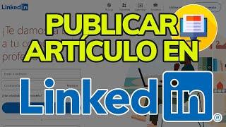 Cómo PUBLICAR un ARTÍCULO en LINKEDIN (Paso a Paso)