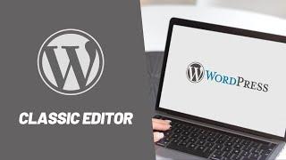 How to activate the WordPress Classic Editor