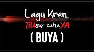 LAGU KREN, BUSUR CAHAYA ( BUYA )