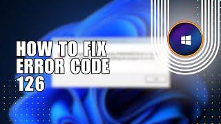  NAVIGATE: [FIXED] ERROR CODE 126 | How to Fix Error Code 126 (2024) | Solution