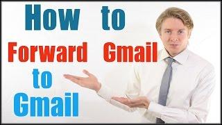 Gmail Forwarding - How to Forward Gmail to Gmail