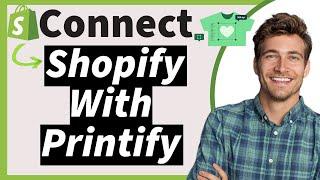 How To Connect Shopify With Printify In 2025 (The New Way)