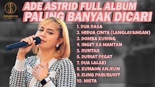 ADE ASTRID FULL ALBUM PALING BANYAK DICARI | Dua Rasa, Midua Cinta, Domba Kuring