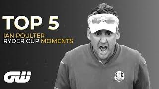 Top 5 | Ian Poulter's Best Ryder Cup Moments | Golfing World