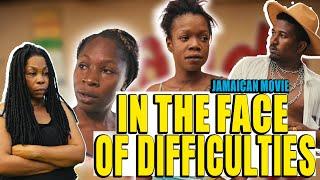 IN THE FACE OF DIFFICULTIES NEW JAMAICAN MOVIE