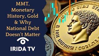 MMT, Monetary History, Gold & Why National Debt Doesn't Matter