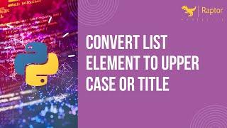 Convert list element to upper case Or title