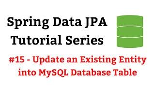 Spring Data JPA Tutorial - #15 - Update an Existing Entity into MySQL Database Table