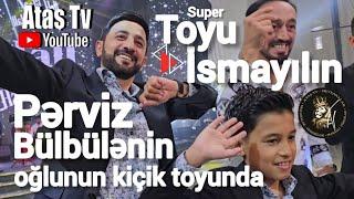 Ataş tv, Pərviz Bülbülənin oğlu İsmayılın toyunda. İki toy bir gündə Rafaelində balasının toyu idi.