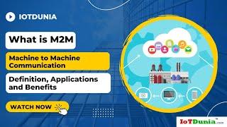 What is M2M - Machine to Machine Communication Definition, Applications & Benefits | IoTDunia