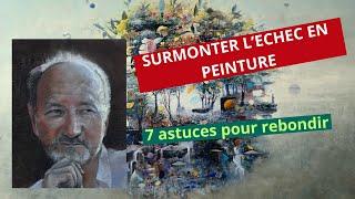 SURMONTER L'ECHEC EN PEINTURE 7 astuces pour rebondir