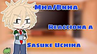 °•Bnha/Mha reaccionan a Sasuke Uchiha•° ||Lizuri|| (Leer descripción)