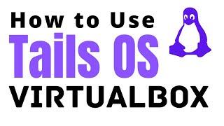 How to Use Tails OS on Virtualbox