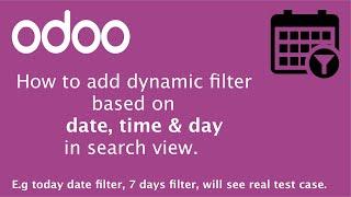 Dynamic filter based on Date Time and Day related filter in odoo search view