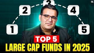 Top 5 Large Cap Funds for 2025 | Best Mutual Funds | Sanjay Kathuria