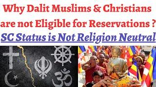Why Dalit Muslims & Christians are not provided Reservation, Why SC status is not religion neutral ?