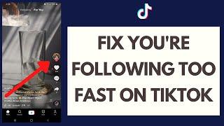 How To Fix TikTok You're Following Too Fast