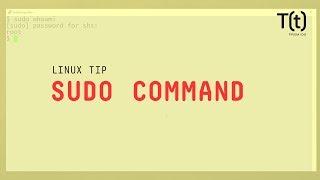 How to use the sudo command: 2-Minute Linux Tips